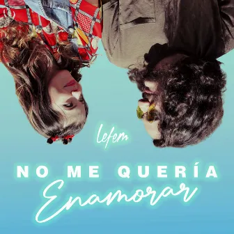 No Me Quería Enamorar by Lefem