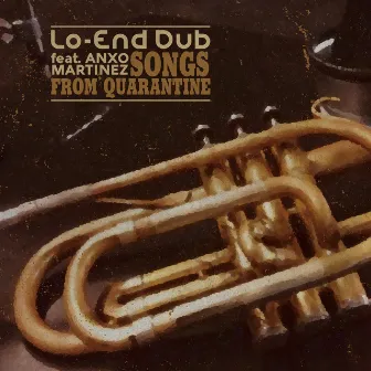 Songs from Quarantine by Lo-End Dub