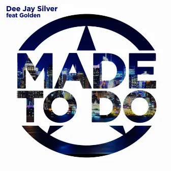 Made to Do (feat. Golden) by Dee Jay Silver