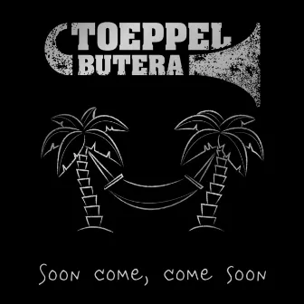 Soon come, come soon by Toeppel Butera