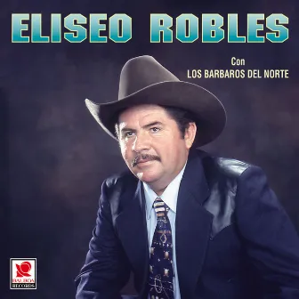 Eliseo Robles Con Los Bárbaros Del Norte by Eliseo Robles Y Los Barbaros Del Norte