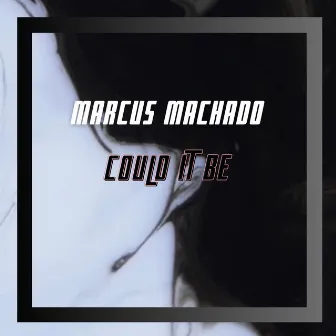 Could It Be by Marcus Machado