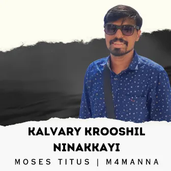 Kalvary Krooshil Ninakkayi by Moses Titus