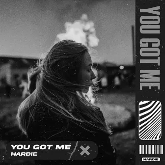 You Got Me by Hardie