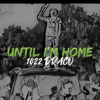 Until Im Home by 1022 Draco