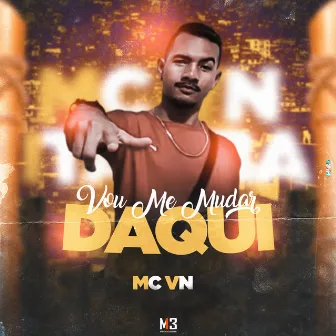 Vou Me Mudar Daqui by Mc VN