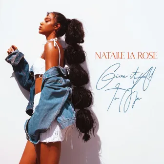 Give It All to Me by Natalie La Rose