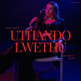 Uthando Lwethu by DJ Chilli Flakes