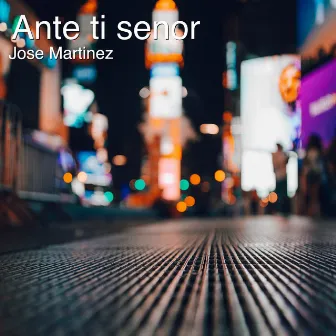 Ante Ti Senor by Jose Martinez