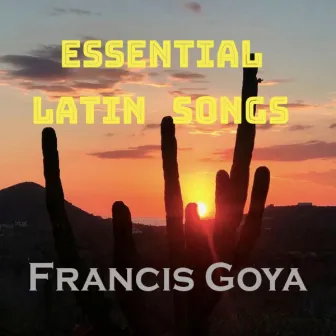 Essential Latin Songs by Francis Goya