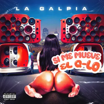 Si Me Mueve El Q-Lo by LA GALPIA