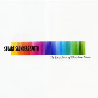 Stuart Saunders Smith: The Links Series of Vibraphone Essays by Stuart Saunders Smith