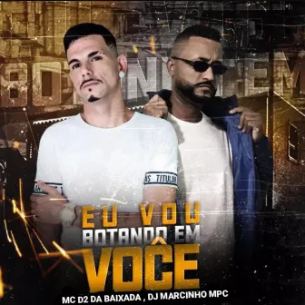 Eu Vou Botando em Você by MC D2 DA BAIXADA