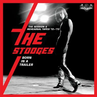 Born In A Trailer: The Session & Rehearsal Tapes '72-'73 by The Stooges