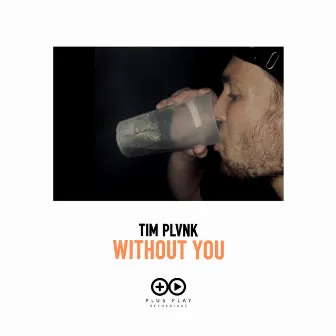 Without You by TIM PLVNK