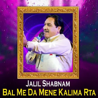 Bal Me Da Mene Kalima Rta by Jalil Shabnam