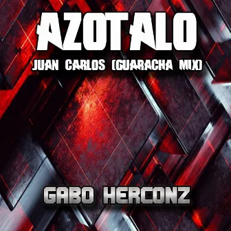 Azotalo Juan Carlos (Guaracha Mix) by Gabo Herconz ®