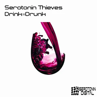 Drink=Drunk by Serotonin Thieves