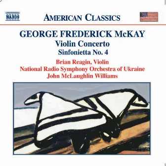 Mckay: Violin Concerto / Sinfonietta No. 4 / Song Over the Great Plains by George Frederick McKay