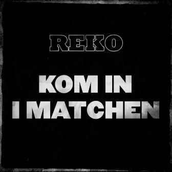 Kom In I Matchen by REKO