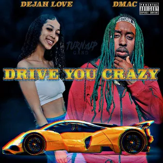 Drive You Crazy by Dejah Love