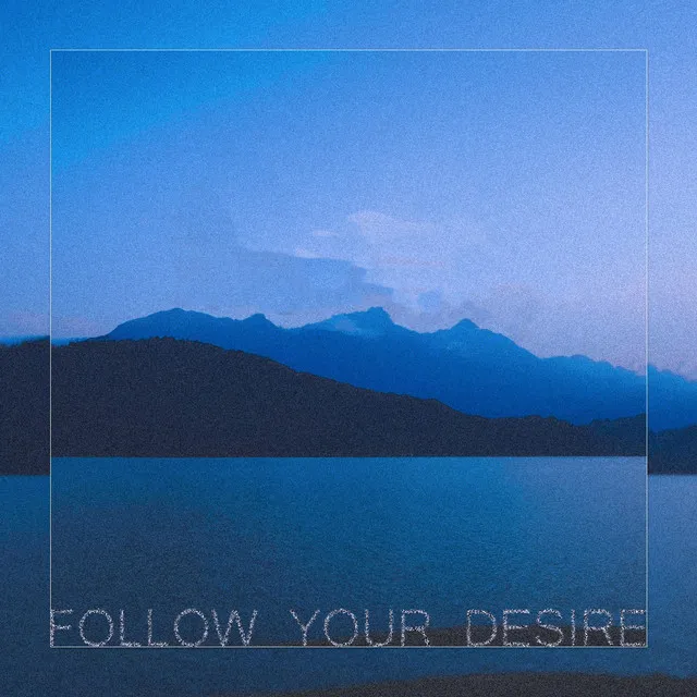 FOLLOW YOUR DESIRE