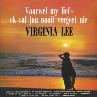 Vaarwel My Lief, Ek sal Jou Nooit Vergeet Nie by Virginia Lee