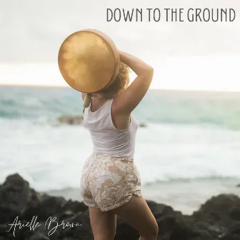 Down to the Ground by Arielle Brown