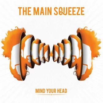 Mind Your Head by The Main Squeeze