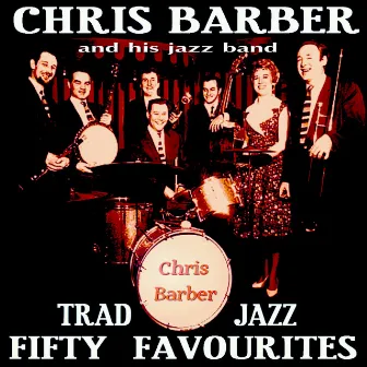 Chris Barber: Fifty Traditional Jazz Favourites by Chris Barber's Jazz Band