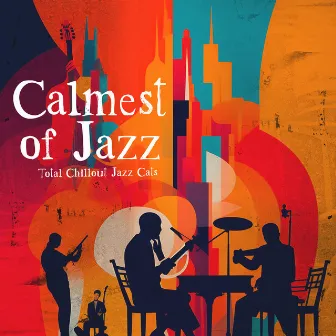 Calmest of Jazz by Total Chillout Jazz Cats