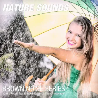 Nature Recordings & Brown Noise - Calming heavy rain by Nature Sounds & Nature Noise