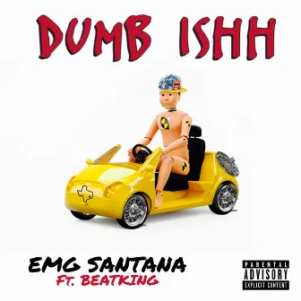 Dumb Ishh (feat. Beatking) by Emg Santana