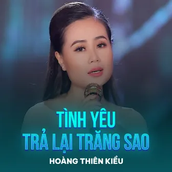 Tình Yêu Trả Lại Trăng Sao by Hoàng Thiên Kiều