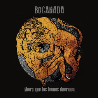 Ahora que los leones duermen by Bocanada