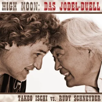 High Noon: Das Jodel-Duell (Takeo Ischi vs. Rudy Schneyder) by Rudy Schneyder