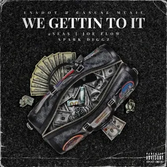 WE GETTIN TO IT by ESSDOT