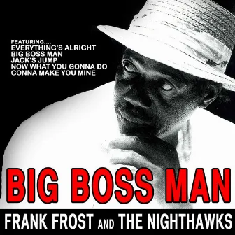 Frank Frost and the Nighthawks: Big Boss Man by Frank Frost and the Nighthawks