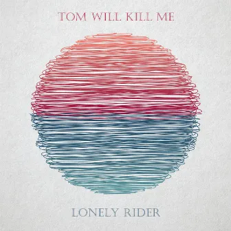 Lonely Rider by Tom Will Kill Me