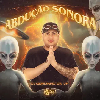 Abdução Sonora by DJ GORDINHO DA VF