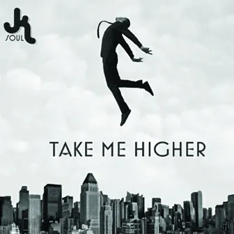 Take Me Higher by JK Soul