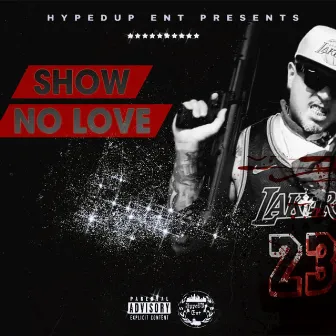 Show No Love ) by J HYPE