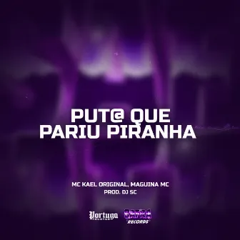 Put@ Que Pariu Piranha by MC Kael Original