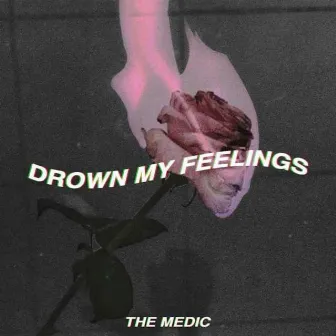 Drown My Feelings by The Medic