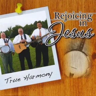 Rejoicing in Jesus by True Harmony