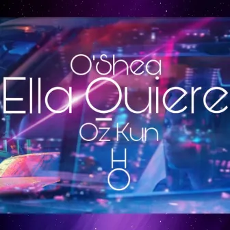 Ella Quiere by O'Shea & Oz Kun