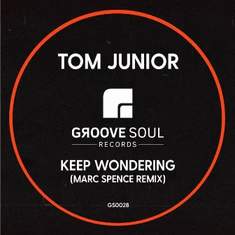 Keep Wondering (Marc Spence Remix) by Tom Junior