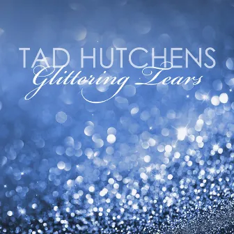 Glittering Tears by Tad Hutchens