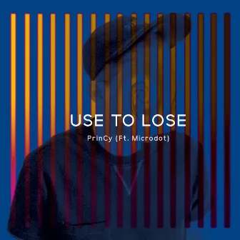 Use to Lose (feat. Microdot) by Princy