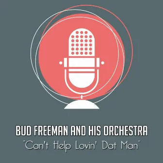 Can't Help Lovin' Dat Man by Bud Freeman And His Orchestra